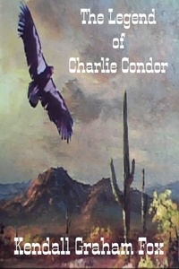  Kendall Graham Fox - The Legend Of Charlie Condor.