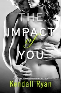Kendall Ryan - The Impact of You.