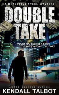  Kendall Talbot - Double Take - A Detective Steel Mystery, #1.