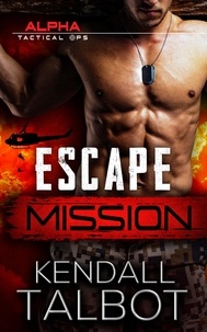  Kendall Talbot - Escape Mission - Alpha Tactical Ops, #1.