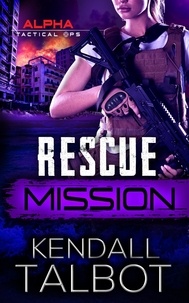  Kendall Talbot - Rescue Mission - Alpha Tactical Ops, #3.