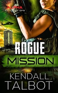  Kendall Talbot - Rogue Mission - Alpha Tactical Ops, #6.