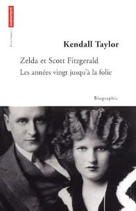 Zelda Et Scott Fitzgerald. Les Annees Vingt Jusqu'A La Folie