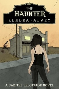  Kendra Alvey - The Haunter - Sam the Spectator, #1.
