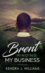  Kendra J. Williams - Brent: Minding My Business - Brent, #2.