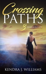  Kendra J. Williams - Crossing Paths 3: Insecurities - Crossing Paths, #3.