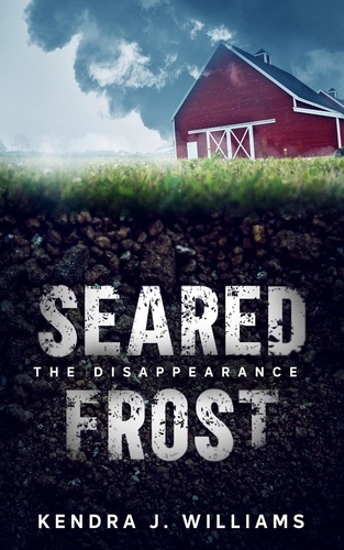  Kendra J. Williams - Seared Frost: The Disappearance.