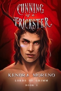  Kendra Moreno - Cunning as a Trickster - Lords of Grimm, #1.