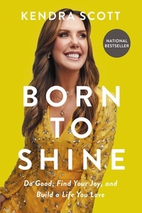 Kendra Scott - Born to Shine - Do Good, Find Your Joy, and Build a Life You Love.