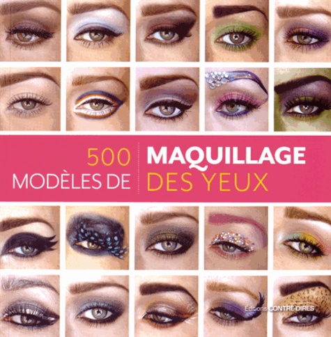 Kendra Stanton - 500 modèles de maquillage des yeux - Des looks inventifs et inspirés pour chaque humeur et chaque occasion.