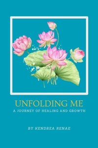 Unfolding Me A Journey of Healing and Growth