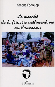 Kengne Fodouop - Le marché de la friperie vestimentaire au Cameroun.