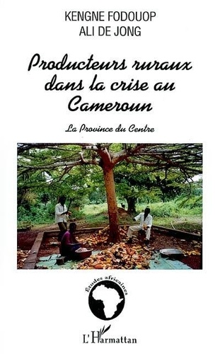 Kengne Fodouop et Jong ali De - Producteurs ruraux dans la crise au cameroun - La province du centre.