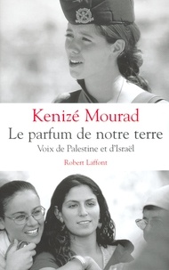 Kénizé Mourad - Le parfum de notre terre. - Voix de Palestine et d'Israël.