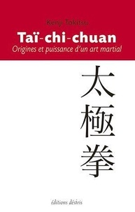 Kenji Tokitsu - Taï-chi-chuan - Origines et puissance d'un art martial.