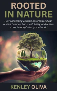 Rooted in Nature: How connecting with the natural world can restore balance, boost well-being, and relieve stress in today’s fast-paced world