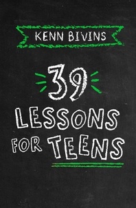  Kenn Bivins - 39 Lessons for Teens - 39 Lessons, #3.