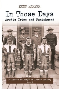 Kenn Harper - In Those Days: Arctic Crime and Punishment - Arctic Crime and Punishment.
