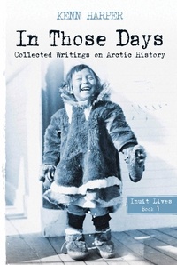Kenn Harper - In Those Days: Inuit Lives - Inuit Lives.