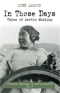 Kenn Harper - In Those Days: Tales of Arctic Whaling - Tales of Arctic Whaling.