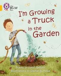 Kenn Nesbitt et Sophie Burrows - I'm Growing a Truck in the Garden - Band 09/Gold.
