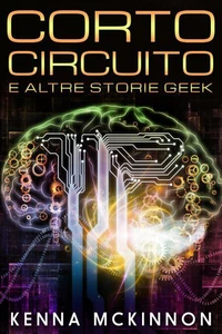 Corto Circuito: E Altre Storie Geek