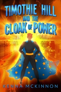  Kenna McKinnon - Timothie Hill and the Cloak of Power.