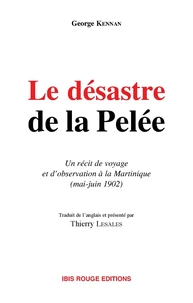 Le désastre de la Pelée. Un récit de voyage et d'observation à la Martinique (mai-juin 1902)