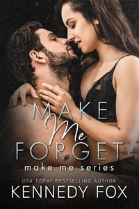  Kennedy Fox - Make Me Forget - Make Me, #1.