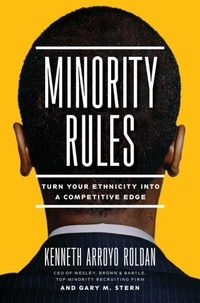Kenneth Arroyo Roldan et Gary Stern - Minority Rules - Turn Your Ethnicity Into a Competitive Edge.