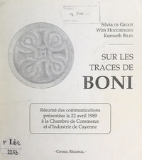 Kenneth Bilby et Silvia de Groot - Sur les traces de Boni - Résumé des communications présentées le 22 avril 1989, à la Chambre de commerce et d'industrie de Cayenne.