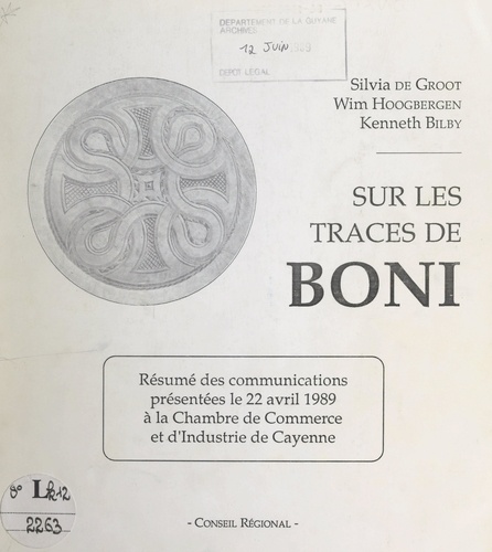 Sur les traces de Boni. Résumé des communications présentées le 22 avril 1989, à la Chambre de commerce et d'industrie de Cayenne