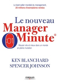 Kenneth Blanchard et Spencer Johnson - Le nouveau manager minute - Réussir vite et mieux dans un monde en pleine mutation.