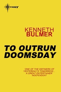 Kenneth Bulmer - To Outrun Doomsday.