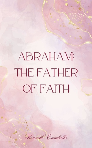  Kenneth Caraballo - Abraham: The Father of Faith.