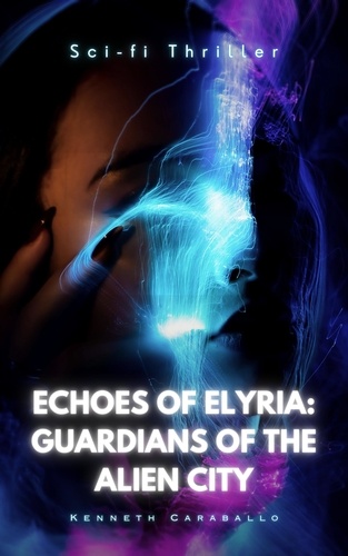  Kenneth Caraballo - Echoes of Elyria: Guardians of the Alien City.