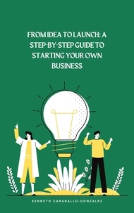  Kenneth Caraballo - From Idea to Launch: A Step-by-Step Guide to Starting Your Own Business.