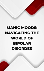  Kenneth Caraballo - Manic Moods: Navigating the World of Bipolar Disorder.