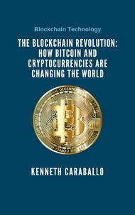  Kenneth Caraballo - The Blockchain Revolution: How Bitcoin and Cryptocurrencies are Changing the World.