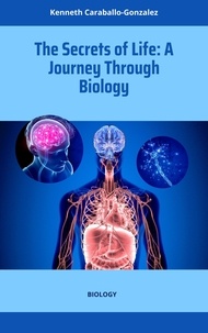  Kenneth Caraballo - The Secrets of Life: A Journey Through Biology.