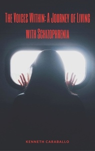  Kenneth Caraballo - The Voices Within: A Journey of Living with Schizophrenia.