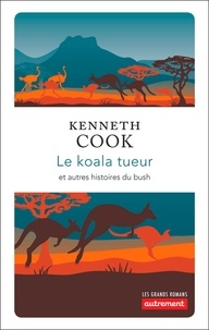 Kenneth Cook - Le koala tueur et autres histoires du bush.