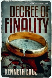  Kenneth Eade - Decree of Finality - Brent Marks Legal Thriller Series, #8.