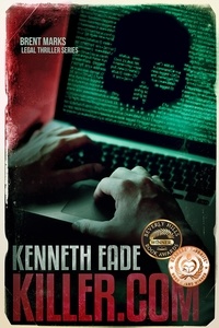  Kenneth Eade - Killer.com - Brent Marks Legal Thriller Series, #5.