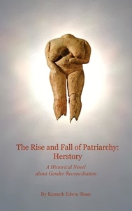  Kenneth Edwin Sloan - The Rise and Fall of Patriarchy: Herstory - Journey of Lives, #1.