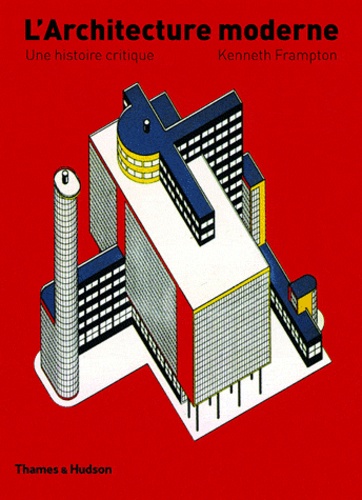 Kenneth Frampton - L'Architecture moderne - Une histoire critique.