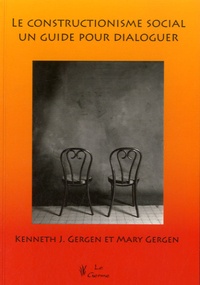 Kenneth Gergen et Mary Gergen - Le constructionnisme social : un guide pour dialoguer.