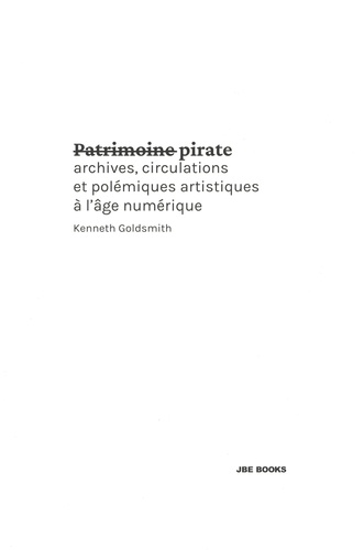 Patrimoine pirate. Archives, circulations et polémiques artistiques à l'âge numérique