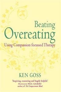 Kenneth Goss - The Compassionate Mind Approach to Beating Overeating - Series editor, Paul Gilbert.