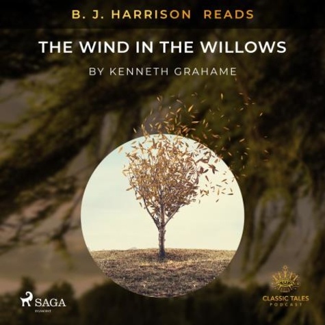 Kenneth Grahame et B. J. Harrison - B. J. Harrison Reads The Wind in the Willows.